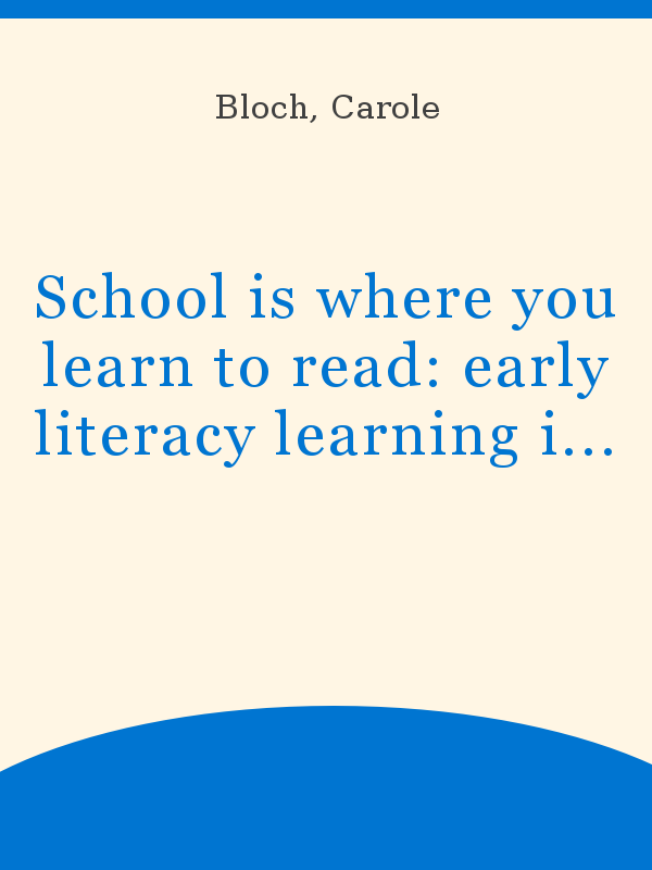 School is where you learn to read: early literacy learning in the