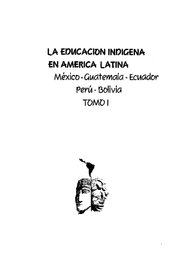 La Educación indigena en America Latina: México, Guatemala, Ecuador, Perú,  Bolivia; tomo I