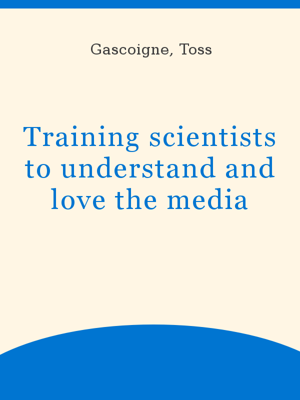 Training scientists to understand and love the media