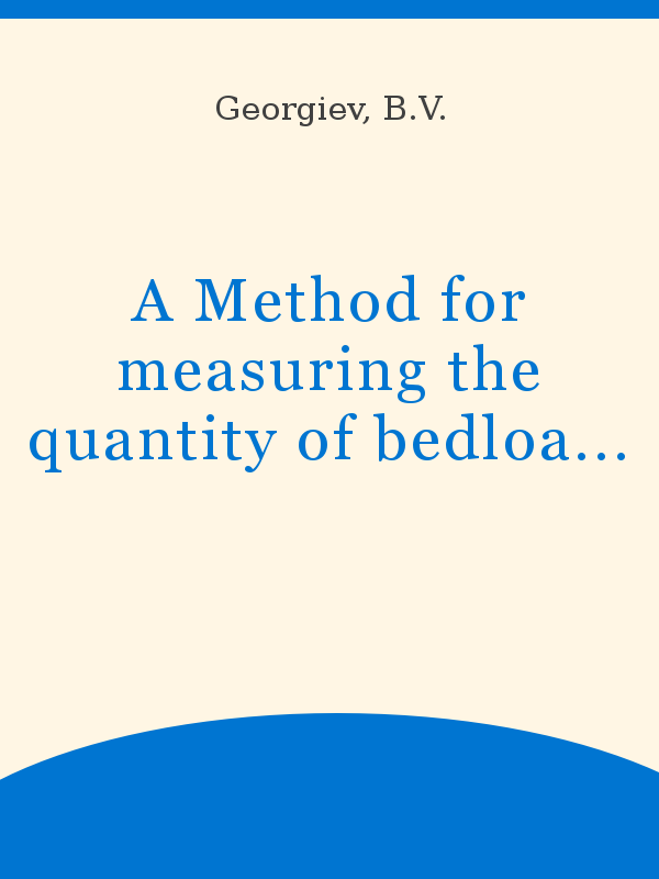 https://unesdoc.unesco.org/in/rest/Thumb/image?id=p%3A%3Ausmarcdef_0000008571&author=Georgiev%2C+B.V.&title=A+Method+for+measuring+the+quantity+of+bedload+transported+by+short+flood+waves&year=1973&TypeOfDocument=UnescoPhysicalDocument&mat=BKP&ct=true&size=512&isPhysical=1