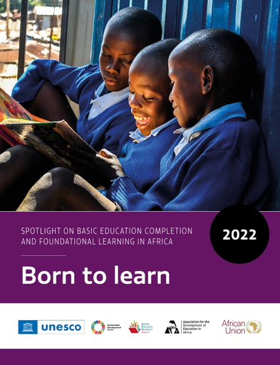 Spotlight on basic education completion and foundational learning in  Africa, 2022: born to learn