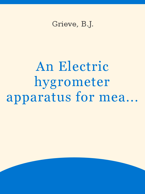 https://unesdoc.unesco.org/in/rest/Thumb/image?id=p%3A%3Ausmarcdef_0000020003&author=Grieve%2C+B.J.&title=An+Electric+hygrometer+apparatus+for+measuring+water-vapour+loss+from+plants+in+the+field&year=1965&TypeOfDocument=UnescoPhysicalDocument&mat=BKP&ct=true&size=512&isPhysical=1