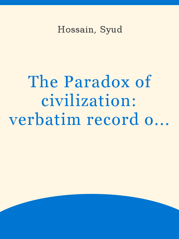 The Paradox of civilization: verbatim record of a lecture delivered at ...