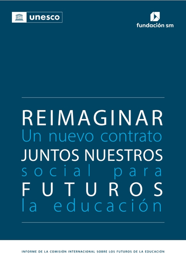 Reimaginar juntos nuestros futuros: un nuevo contrato social para la  educación