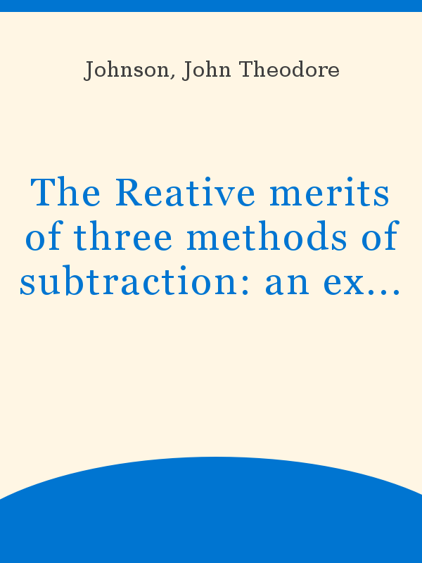 the-reative-merits-of-three-methods-of-subtraction-an-experimental