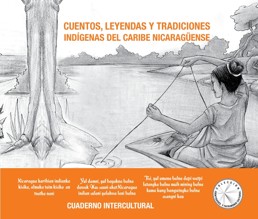 Cuentos, leyendas y tradiciones indígenas del Caribe nicaragüense: cuaderno  intercultural