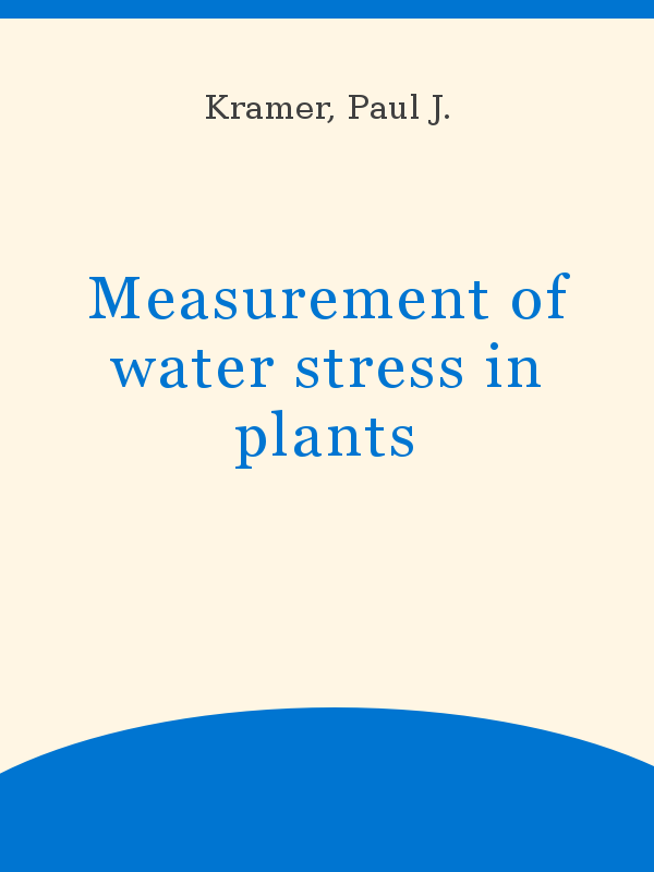 https://unesdoc.unesco.org/in/rest/Thumb/image?id=p%3A%3Ausmarcdef_0000020010&author=Kramer%2C+Paul+J.&title=Measurement+of+water+stress+in+plants&year=1965&TypeOfDocument=UnescoPhysicalDocument&mat=BKP&ct=true&size=512&isPhysical=1