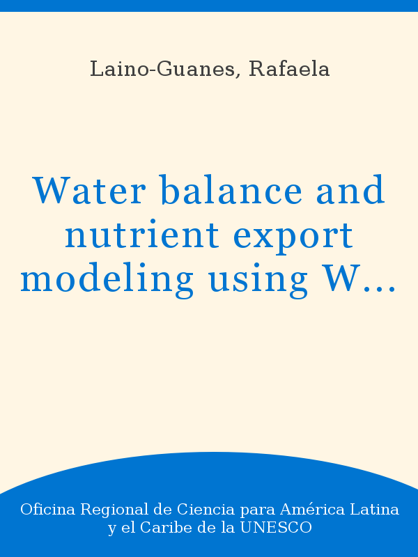 https://unesdoc.unesco.org/in/rest/Thumb/image?id=p%3A%3Ausmarcdef_0000373220&author=Laino-Guanes%2C+Rafaela&title=Water+balance+and+nutrient+export+modeling+using+WEAP%3A+constraints+to+model+the+effects+of+forest+restoration+and+climate+change+in+the+upper+Grijalva+river+basin&year=2017&TypeOfDocument=UnescoPhysicalDocument&mat=ART&ct=true&size=512&isPhysical=1