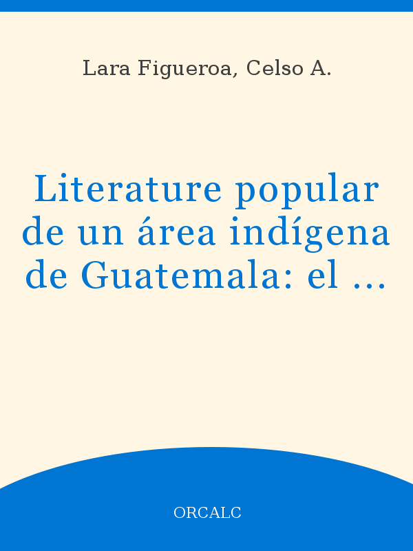 Literature popular de un área indígena de Guatemala: el caso de  Huehuetenango