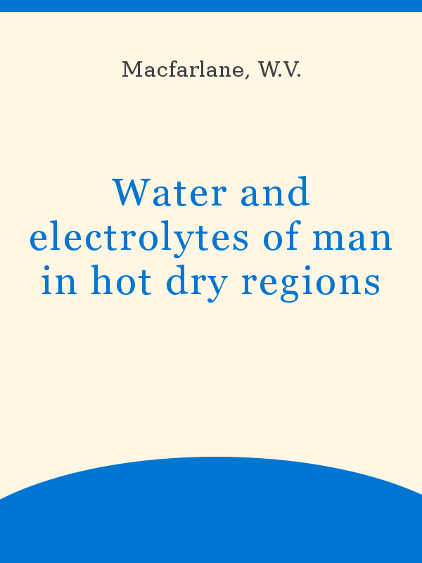 Water And Electrolytes Of Man In Hot Dry Regions