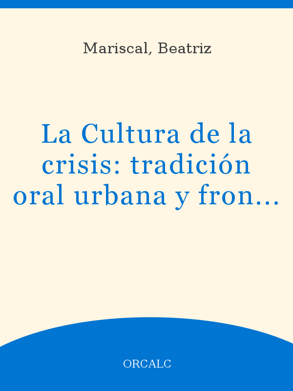 La Cultura de la crisis: tradición oral urbana y fronteriza