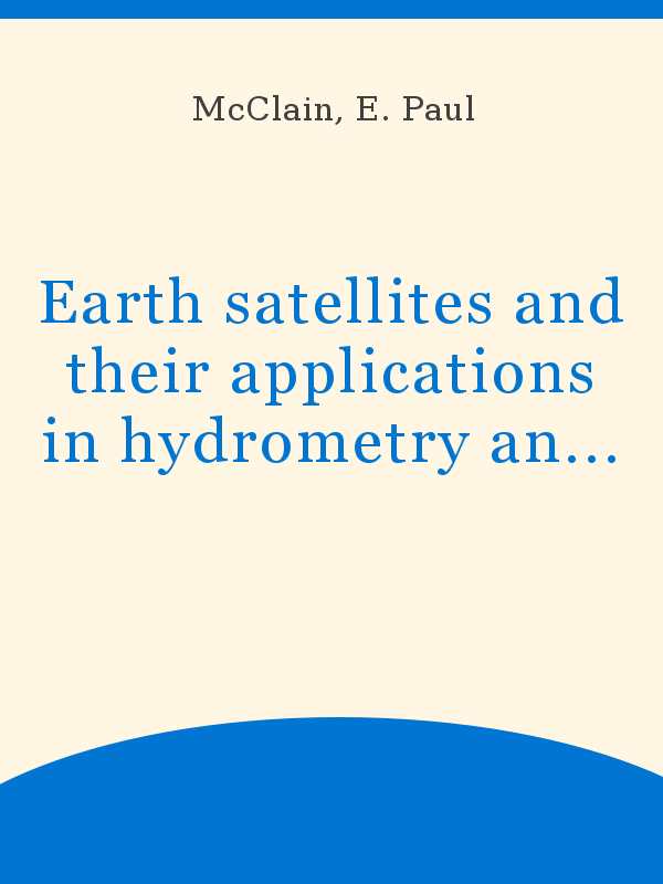 https://unesdoc.unesco.org/in/rest/Thumb/image?id=p%3A%3Ausmarcdef_0000008621&author=McClain%2C+E.+Paul&title=Earth+satellites+and+their+applications+in+hydrometry+and+hydrology&year=1973&TypeOfDocument=UnescoPhysicalDocument&mat=BKP&ct=true&size=512&isPhysical=1