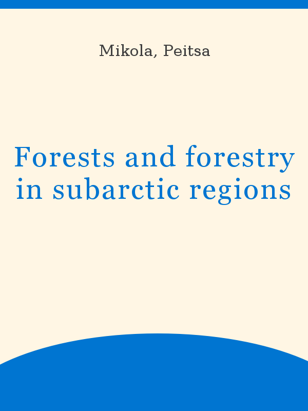 https://unesdoc.unesco.org/in/rest/Thumb/image?id=p%3A%3Ausmarcdef_0000004101&author=Mikola%2C+Peitsa&title=Forests+and+forestry+in+subarctic+regions&year=1970&TypeOfDocument=UnescoPhysicalDocument&mat=BKP&ct=true&size=512&isPhysical=1