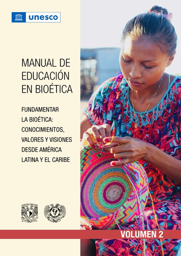Manual de educación en bioética: fundamentar la bioética: conocimientos,  valores y visiones desde América Latina y el Caribe, volumen 2