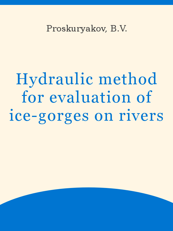 https://unesdoc.unesco.org/in/rest/Thumb/image?id=p%3A%3Ausmarcdef_0000009660&author=Proskuryakov%2C+B.V.&title=Hydraulic+method+for+evaluation+of+ice-gorges+on+rivers&year=1973&TypeOfDocument=UnescoPhysicalDocument&mat=BKP&ct=true&size=512&isPhysical=1