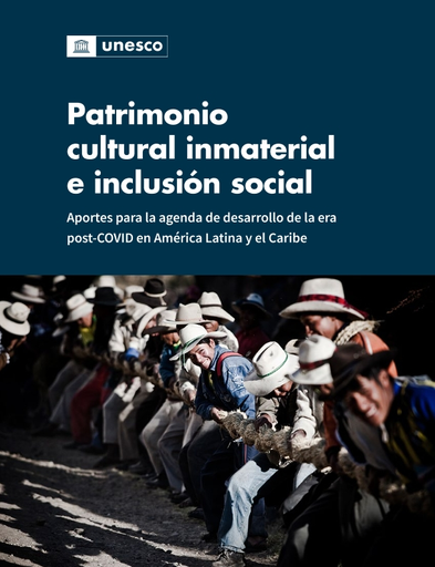 Patrimonio cultural inmaterial e inclusión social: aportes para la agenda  de desarrollo de la era post-COVID en América Latina y el Caribe