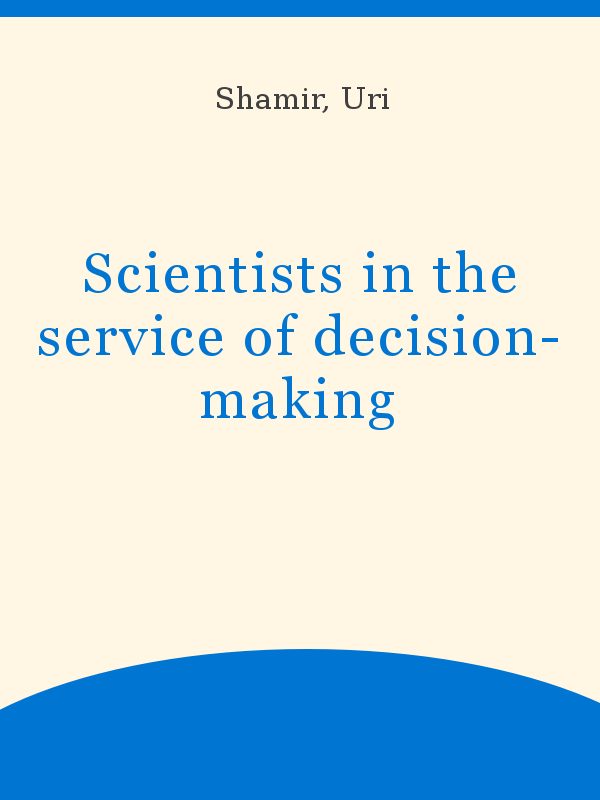 https://unesdoc.unesco.org/in/rest/Thumb/image?id=p%3A%3Ausmarcdef_0000120993&author=Shamir%2C+Uri&title=Scientists+in+the+service+of+decision-making&year=2000&TypeOfDocument=UnescoPhysicalDocument&mat=BKP&ct=true&size=512&isPhysical=1