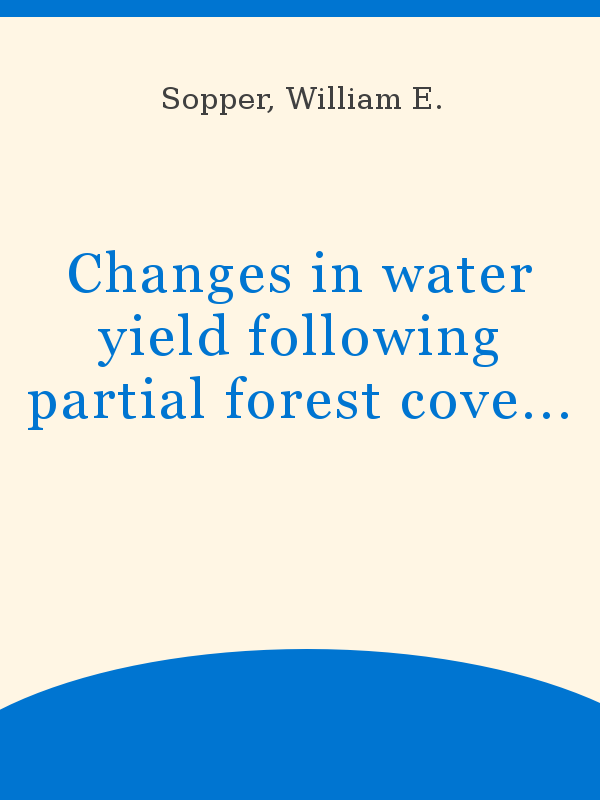 Changes in water yield following partial forest cover removal on an  experimental watershed