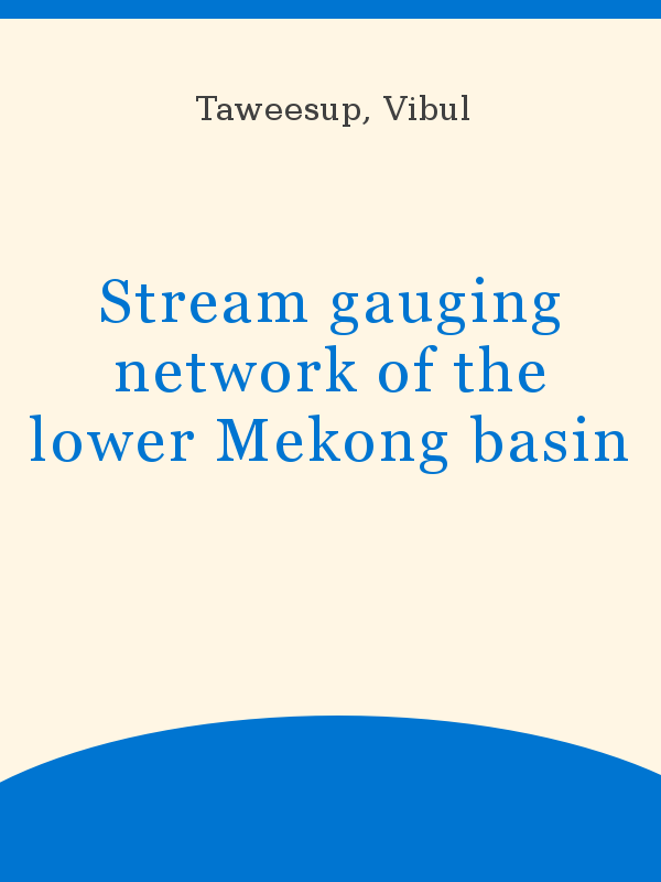 https://unesdoc.unesco.org/in/rest/Thumb/image?id=p%3A%3Ausmarcdef_0000006385&author=Taweesup%2C+Vibul&title=Stream+gauging+network+of+the+lower+Mekong+basin&year=1973&TypeOfDocument=UnescoPhysicalDocument&mat=BKP&ct=true&size=512&isPhysical=1