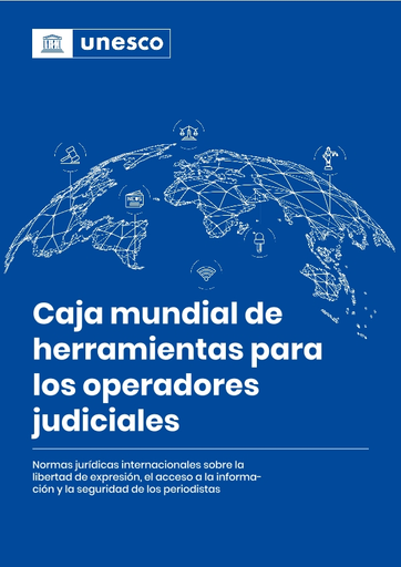 Caja mundial de herramientas para los operadores judiciales: normas  jurídicas internacionales sobre la libertad de expresión, el acceso a la  información y la seguridad de los periodistas