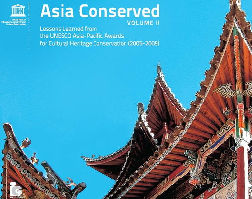 Asia conserved, vol. II: lessons learned from the UNESCO Asia-Pacific  Heritage Awards for Culture Heritage Conservation, 2005-2009