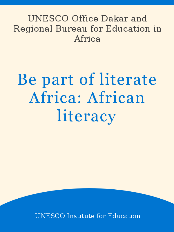 Image?id=p  Usmarcdef 0000242148&author=UNESCO Office Dakar And Regional Bureau For Education In Africa&title=Be Part Of Literate Africa  African Literacy&year=2005&publisher=UNESCO Institute For Education&TypeOfDocument=UnescoPhysicalDocument&mat=BKS&ct=true&size=512&isPhysical=1