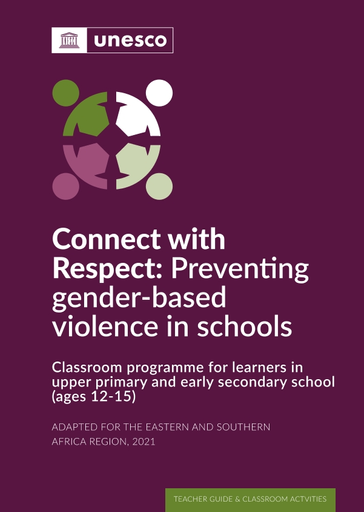 Connect with respect: preventing gender-based violence in schools;  classroom programme for learners in upper primary and early secondary  school (ages 12-15); teacher guide & classroom activities