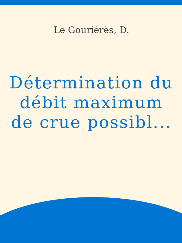 Détermination du débit maximum de crue possible d'un cours d'eau à