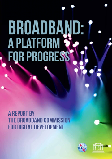 Broadband: a platform for progress; A report by the Broadband Commission  for Digital Development