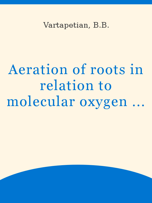 Aeration of roots in relation to molecular oxygen transport in plants