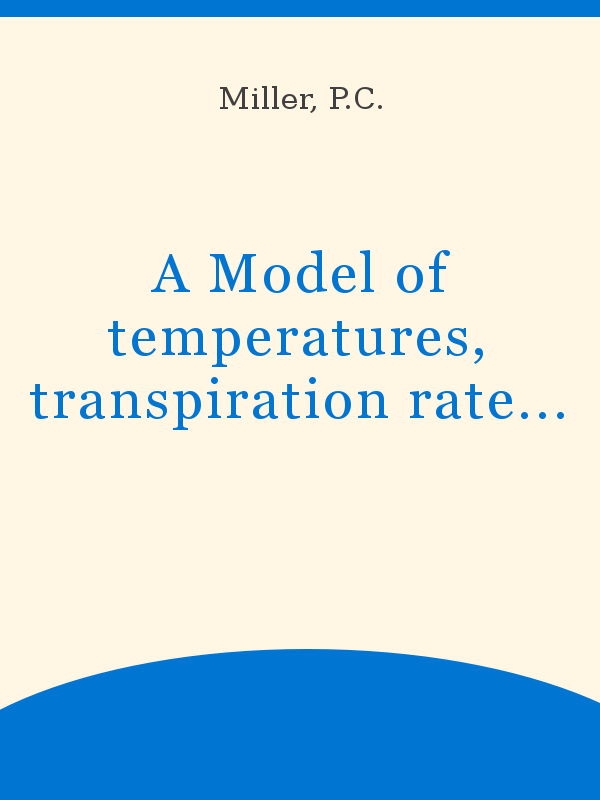 https://unesdoc.unesco.org/in/rest/Thumb/image?id=p%3A%3Ausmarcdef_0000003732&author=Miller%2C+P.C.&title=A+Model+of+temperatures%2C+transpiration+rates+and+photosynthesis+of+sunlit+and+shaded+leaves+in+vegetation+canopies&year=1973&TypeOfDocument=UnescoPhysicalDocument&mat=BKP&ct=true&size=512&isPhysical=1