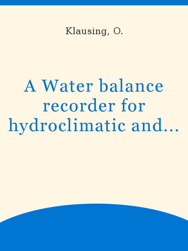 https://unesdoc.unesco.org/in/rest/Thumb/image?id=p%3A%3Ausmarcdef_0000003737&author=Klausing%2C+O.&title=A+Water+balance+recorder+for+hydroclimatic+and+agroclimatic+measurement+of+precipitation+and+evaporation&year=1973&TypeOfDocument=UnescoPhysicalDocument&mat=BKP&ct=true&size=512&isPhysical=1
