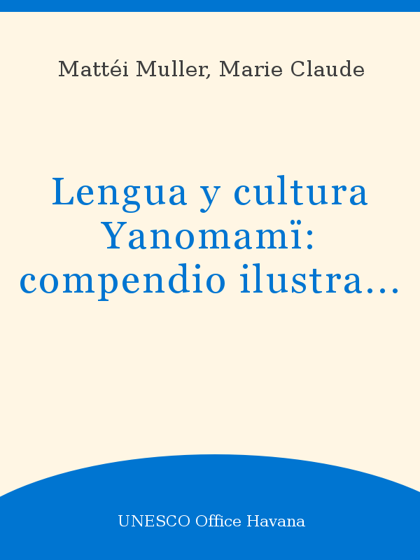  Compendio ilustrado de lengua y cultura yanomamï Yanomamï/Español, Español/Yanomamï