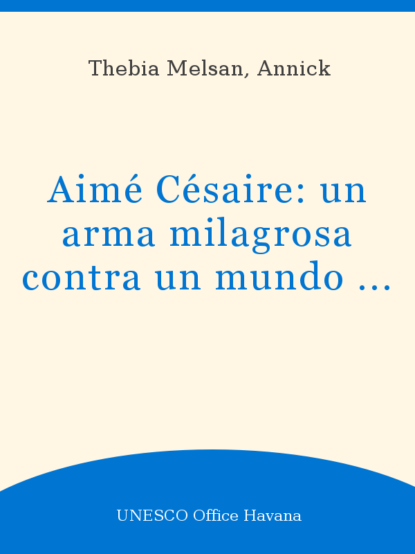  Aimé Césaire  un arma milagrosa contra un mundo amordazado