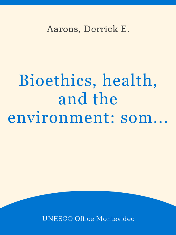 Bioethics, health, and the environment: some ethical concerns in