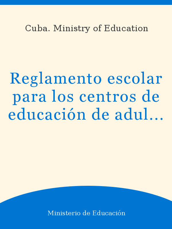 Reglamento escolar para los centros de educación de adultos: resolución  ministerila /80; documentos normativos para el sistema nacional de  educación