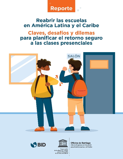 Reabrir las escuelas en América Latina y el Caribe: claves, desafíos y  dilemas para planificar el retorono seguro a las clases presenciales;  reporte